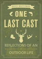 One Last Cast: Reflections of an Outdoor Life - Paperback