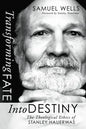Transforming Fate Into Destiny: The Theological Ethics of Stanley Hauerwas - Paperback
