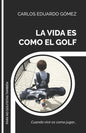 La Vida Es Como El Golf: Cuando vivir es como jugar... - Paperback