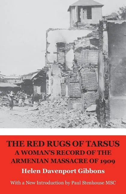 The Red Rugs of Tarsus: A Woman's Record of the Armenian Massacre of 1909 - Paperback