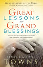 Great Lessons and Grand Blessings: Discover How Grandparents Can Inspire and Transform Their Grandchildren - Paperback