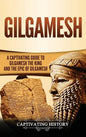 Gilgamesh: A Captivating Guide to Gilgamesh the King and the Epic of Gilgamesh - Hardcover