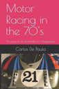 Motor Racing in the 70's: Pivoting from Romantic to Organized - Paperback