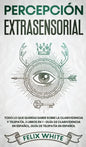 Percepción Extrasensorial: Todo lo que Querías Saber Sobre la Clarividencia y Telepatía. 2 Libros en 1 - Guía de Clarividencia en Español, Guía de Tel - Hardcover