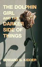 The Dolphin Girl and the Darker Side of Things - Hardcover