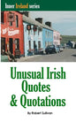Unusual Irish Quotes & Quotations: The worlds greatest conversationalists hold forth on art, love, drinking, music, politics, history and more! - Paperback