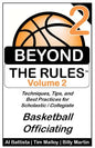 Beyond the Rules - Basketball Officiating - Volume 2: More Techniques, Tips, and Best Practices for Scholastic / Collegiate Basketball Officials - Paperback