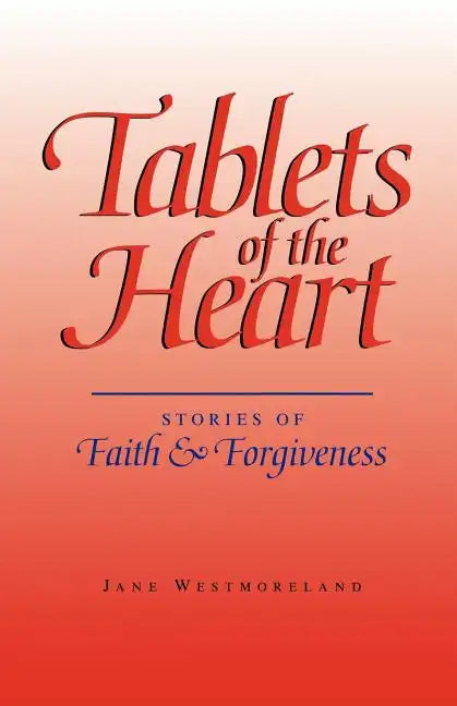 Tablets of the Heart: Stories of Faith & Forgiveness - Paperback