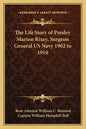 The Life Story of Presley Marion Rixey, Surgeon General US Navy 1902 to 1910 - Paperback