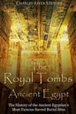The Royal Tombs of Ancient Egypt: The History of the Ancient Egyptians' Most Famous Sacred Burial Sites - Paperback