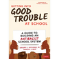 Getting Into Good Trouble at School: A Guide to Building an Antiracist School System - Paperback