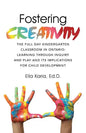 Fostering CREATIVITY: The Full Day Kindergarten Classroom in Ontario: Learning Through Inquiry and Play and Its Implications for Child Development - Paperback
