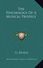 The Psychology of a Musical Prodigy - Hardcover