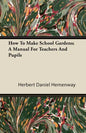 How To Make School Gardens; A Manual For Teachers And Pupils - Paperback