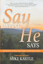 Say What He Says: Releasing the Supernatural Power of Heaven Through Words - Paperback