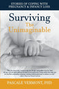 Surviving the Unimaginable: Stories of Coping with Pregnancy & Infancy Loss - Paperback