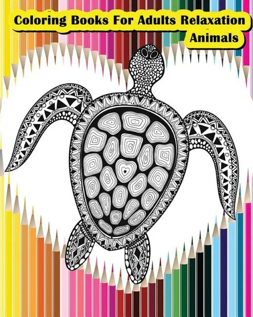 Coloring Books For Adults Relaxation Animals: Animals Designs for Your Creativity (Relaxation & Meditation) - Paperback