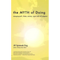 The Myth of Doing: Managing guilt, shame, anxiety, regret and self-judgment - Paperback