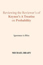 Reviewing the Reviewer's of Keynes's A Treatise on Probability: Ignorance is Bliss - Paperback