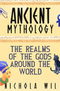 Ancient Mythology: The Realms of the Gods Around the World - Paperback
