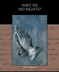 Have We No Rights? - Paperback