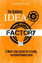 The Business Idea Factory: A World-Class System for Creating Successful Business Ideas - Paperback