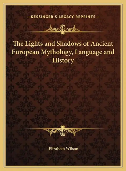 The Lights and Shadows of Ancient European Mythology, Language and History - Hardcover