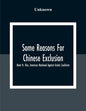 Some Reasons For Chinese Exclusion: Meat Vs. Rice, American Manhood Against Asiatic Coolieism - Paperback