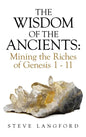 The Wisdom of the Ancients: Mining the Riches of Genesis 1 - 11 - Hardcover