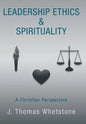 Leadership Ethics & Spirituality: A Christian Perspective - Hardcover