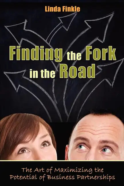 Finding the Fork in the Road: The Art of Maximizing the Potential of Business Partnerships - Paperback