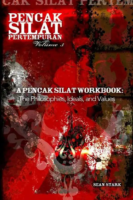 A Pencak Silat Workbook: The Philosophies, Ideals, and Values - Paperback
