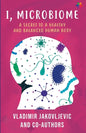 I, Microbiome: A Secret to a Healthy and Balanced Human Body - Paperback