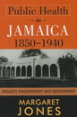 Public Health in Jamaica, 1850-1940: Neglect, Philanthropy and Development - Paperback