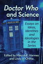 Doctor Who and Science: Essays on Ideas, Identities and Ideologies in the Series - Paperback