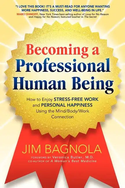 Becoming a Professional Human Being: How to Enjoy Stress-Free Work and Personal Happiness Using the Mind/Body/Work Connection - Paperback