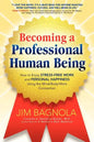 Becoming a Professional Human Being: How to Enjoy Stress-Free Work and Personal Happiness Using the Mind/Body/Work Connection - Paperback