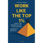 Work Like The Top 1% - Paperback