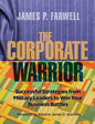 The Corporate Warrior: Successful Strategies from Military Leaders to Win Your Business Battles - Paperback