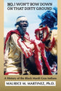 No I Won't Bow Down on That Dirty Ground: A History of the Black Mardi Gras Indians - Paperback