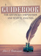 A Guidebook for Advanced Composition and Textual Analysis - Hardcover