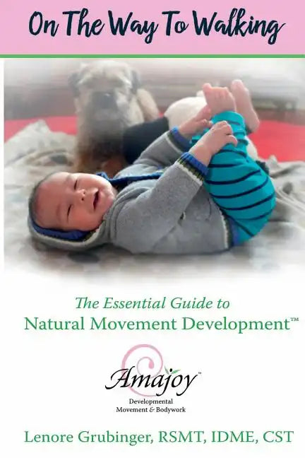On the Way to Walking: The Essential Guide to Natural Movement Development - Paperback