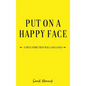 Put On a Happy Face: A True Story that Will Save Lives - Hardcover