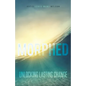 Morphed: Unlocking Lasting Change - Paperback