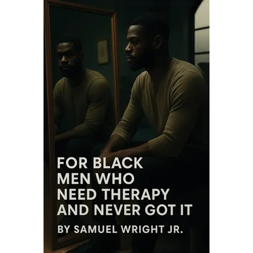 For Black Men Who Need Therapy and Never Got It - Paperback