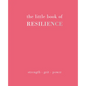 The Little Book of Resilience: Strength. Grit. Power - Hardcover