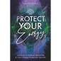 Protect Your Energy: The Book of Positive Vibrations & Toxic Energy Protection Secrets - Paperback