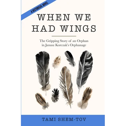 When We Had Wings: The Gripping Story of an Orphan in Janusz Korczak's Orphanage. A Historical Novel - Paperback
