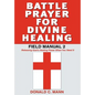 Battle Prayer for Divine Healing: Field Manual 2 - Hardcover
