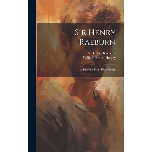 Sir Henry Raeburn: A Selection From His Portraits - Hardcover